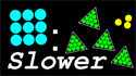 Slower